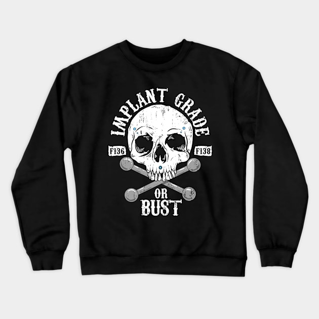 Implant Grade or Bust Crewneck Sweatshirt by Spazzy Newton